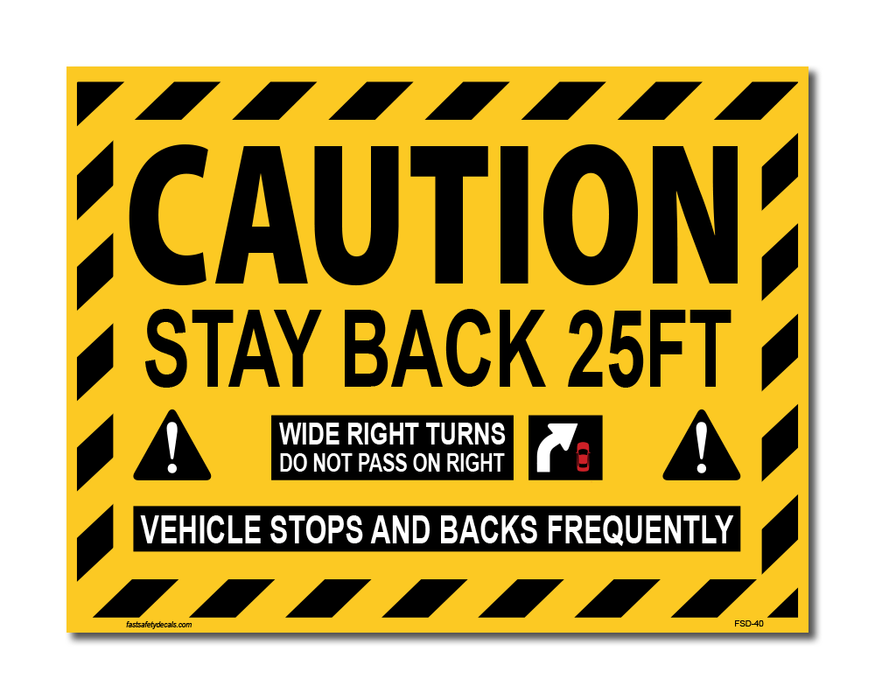 CAUTION - Stay Back 25ft, Wide Right Turns