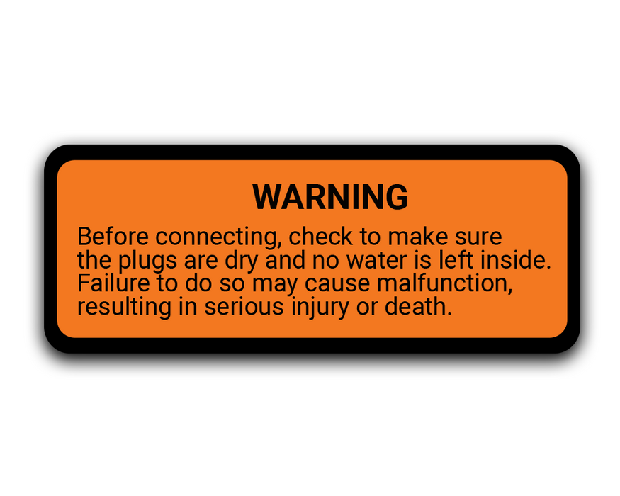 WARNING - Before connecting, check to make sure the plugs are dry